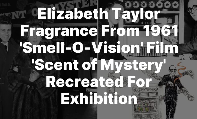 Elizabeth Taylor Fragrance From 1961 ‘Smell-O-Vision’ Film ‘Scent of Mystery’ Recreated For Exhibiti...